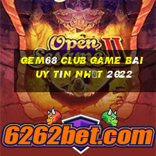 Gem68 Club Game Bài Uy Tín Nhất 2022