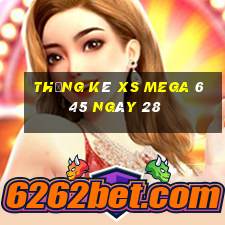 Thống kê XS Mega 6 45 ngày 28