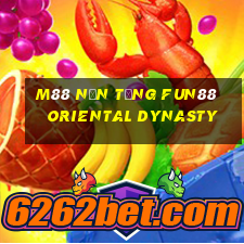 M88 Nền tảng Fun88 Oriental Dynasty