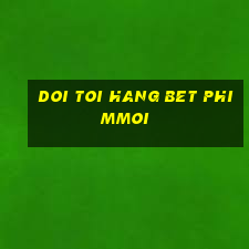 doi toi hang bet phimmoi