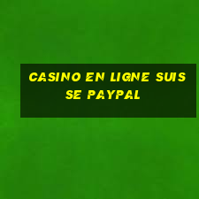 casino en ligne suisse paypal