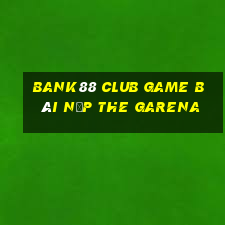 Bank88 Club Game Bài Nạp The Garena