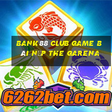 Bank88 Club Game Bài Nạp The Garena