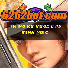 thống kê mega 6 45 minh ngọc