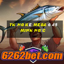 thống kê mega 6 45 minh ngọc