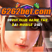 99Vin.Club Game The Bài Mobile 2021