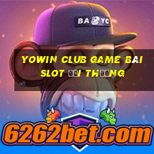 Yowin Club Game Bài Slot Đổi Thưởng