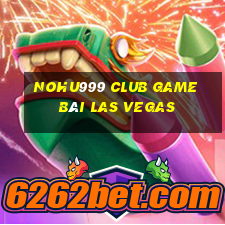 Nohu999 Club Game Bài Las Vegas