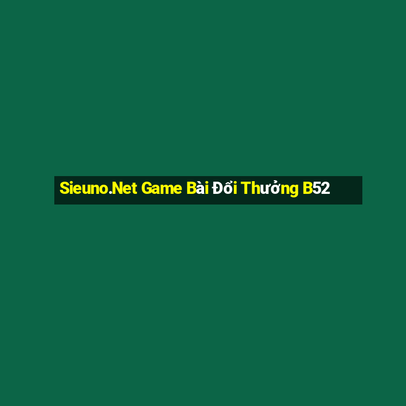 Sieuno.Net Game Bài Đổi Thưởng B52