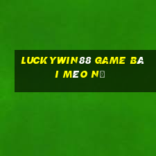 Luckywin88 Game Bài Mèo Nổ