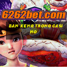 ban xeng trong casino