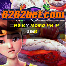 đăng ký momo nhận 500k