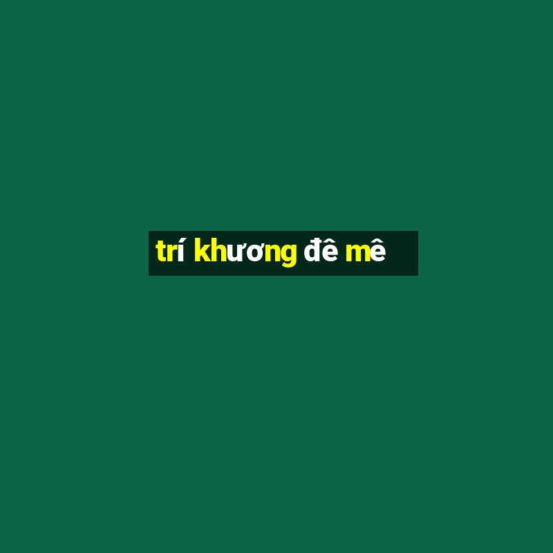 trí khương đê mê