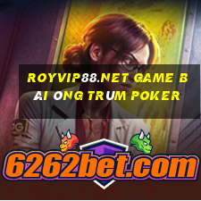 Royvip88.Net Game Bài Ông Trùm Poker