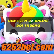 game bắn cá online doi thuong