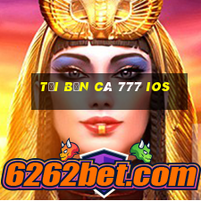 tải bắn cá 777 ios