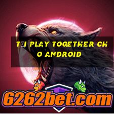 tại play together cho android