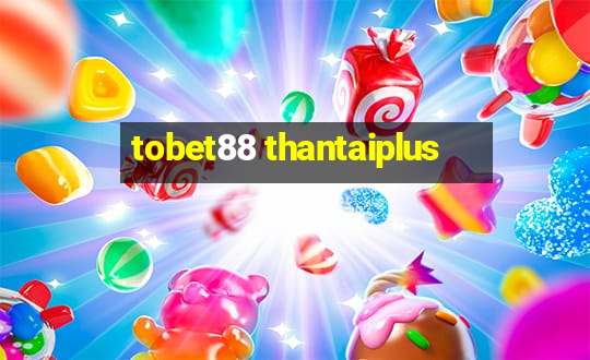 tobet88 thantaiplus