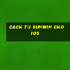 cách tải sunwin cho ios