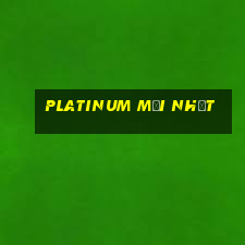 Platinum Mới nhất