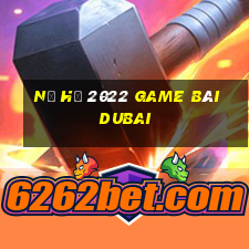 Nổ Hũ 2022 Game Bài Dubai