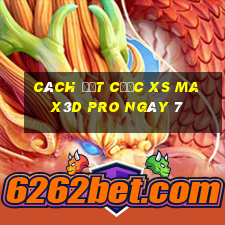 Cách đặt cược xs Max3D Pro ngày 7