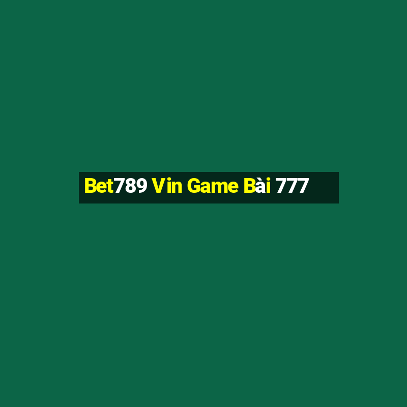 Bet789 Vin Game Bài 777