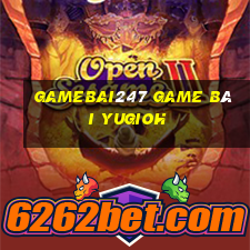 Gamebai247 Game Bài Yugioh