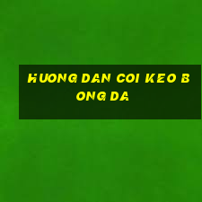 huong dan coi keo bong da