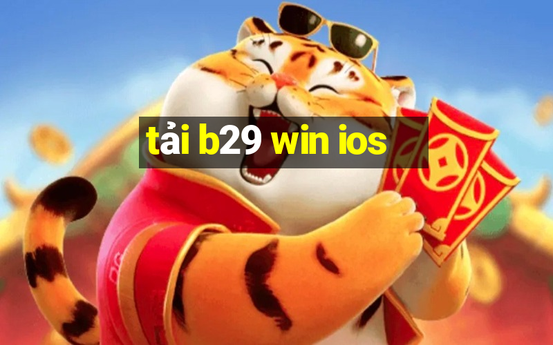 tải b29 win ios