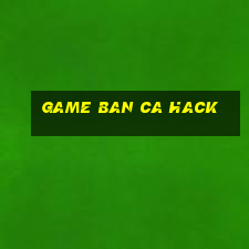 game ban ca hack