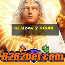 gem24h 2 nguoi