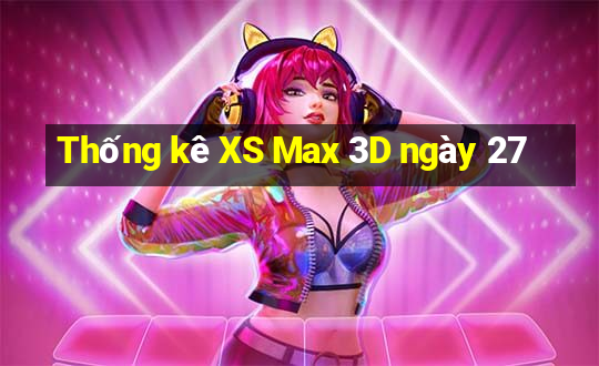 Thống kê XS Max 3D ngày 27