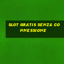 slot gratis senza connessione