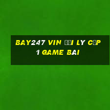 Bay247 Vin Đại Lý Cấp 1 Game Bài