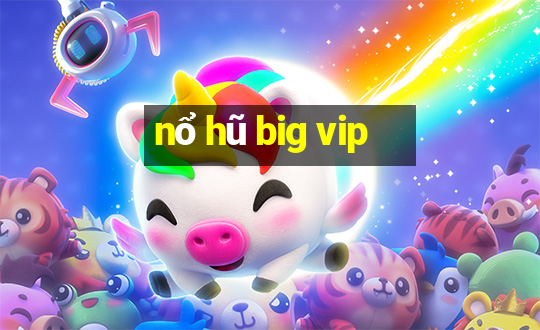 nổ hũ big vip