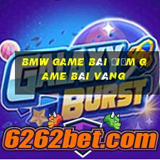 Bmw game bài điểm game bài vàng