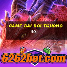 game bai doi thuong 39