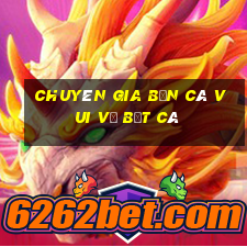 Chuyên gia bắn cá vui vẻ bắt cá