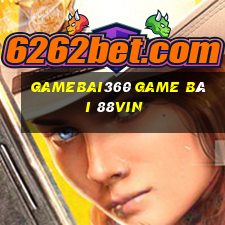 Gamebai360 Game Bài 88Vin