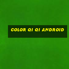 Color Qi Qi Android