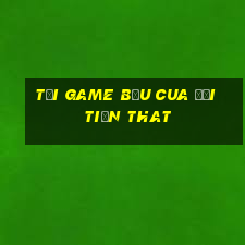 tải game bầu cua đổi tiền that