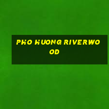 pho huong riverwood