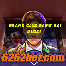 Grand Club Game Bài Dubai