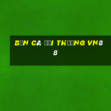 bắn cá đổi thưởng vn88