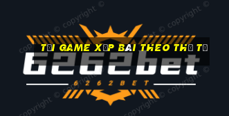 tải game xếp bài theo thứ tự