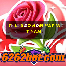 tỷ lệ kèo hôm nay việt nam