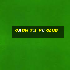 cách tải v8 club