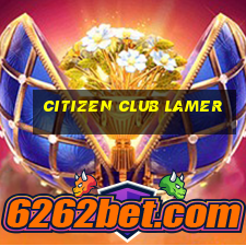 citizen club lamer