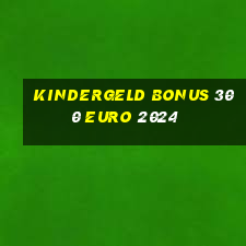 kindergeld bonus 300 euro 2024